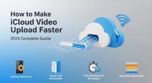How to Make iCloud Video Upload Faster