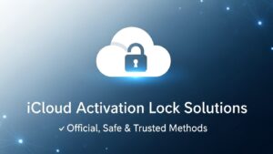 iCloud Activation Lock Solutions – Official, Safe & Trusted Methods